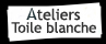 ateliers Toile blanche